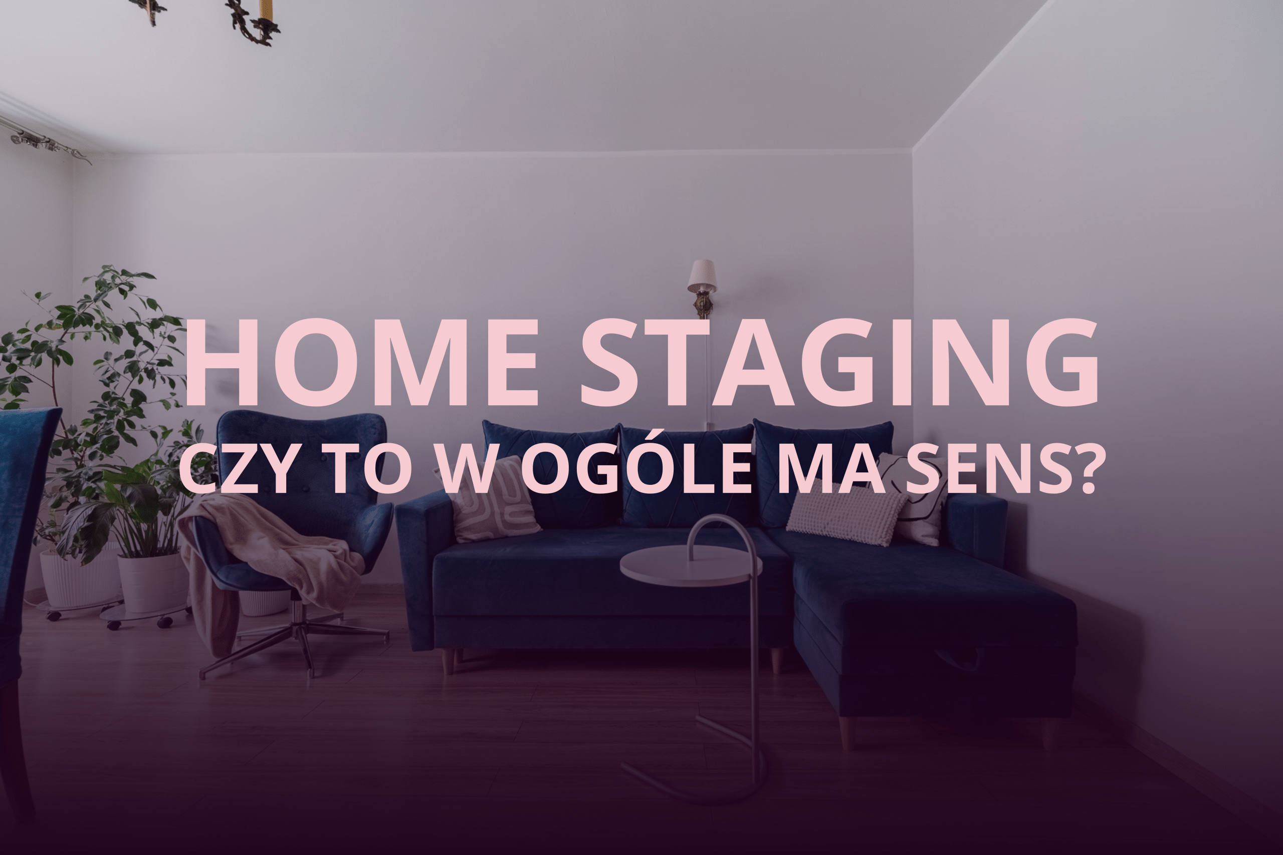 Home Staging – czy to w ogóle ma sens?